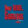For Halloween Ghouls or Ghoulies on the pull, nothing says “Well Hell-oooo" across a crowded dungeon like a ‘Drop Dead, Gorgeous’ T-shirt from bloodychic. Ideal gift for married mortals or boy/girlfriends to surprise each other... That comma says it all!