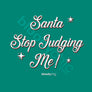 Santa Stop Judging Me (Multi)